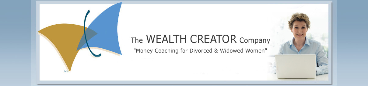 The Wealth Creator for Divorced and Widowed Women - Money Coaching, LA area The Wealth Creator for Divorced and Widowed Women - Money Coaching, LA area